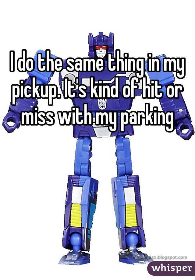 I do the same thing in my pickup. It's kind of hit or miss with my parking