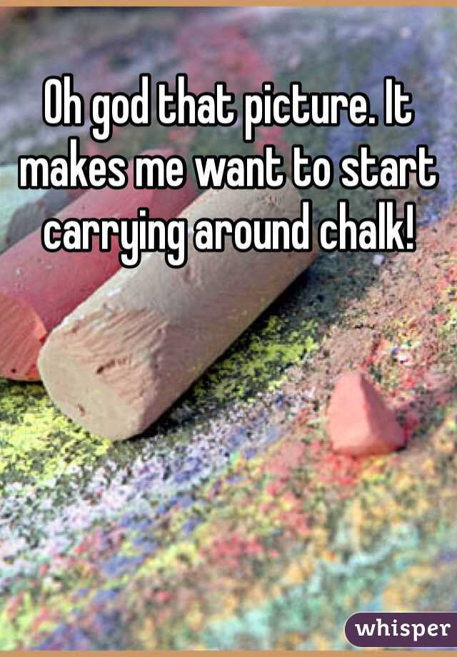 Oh god that picture. It makes me want to start carrying around chalk!