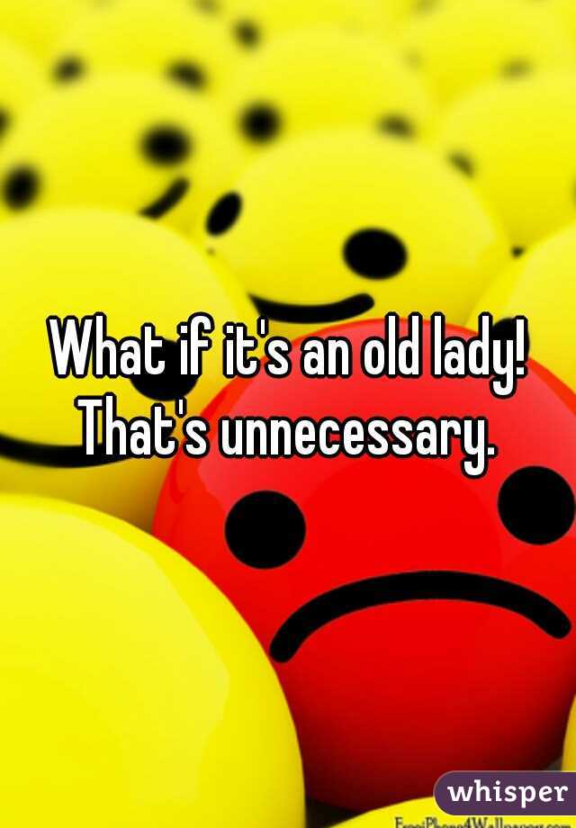 What if it's an old lady! That's unnecessary. 