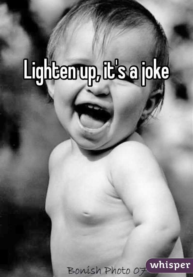 Lighten up, it's a joke 