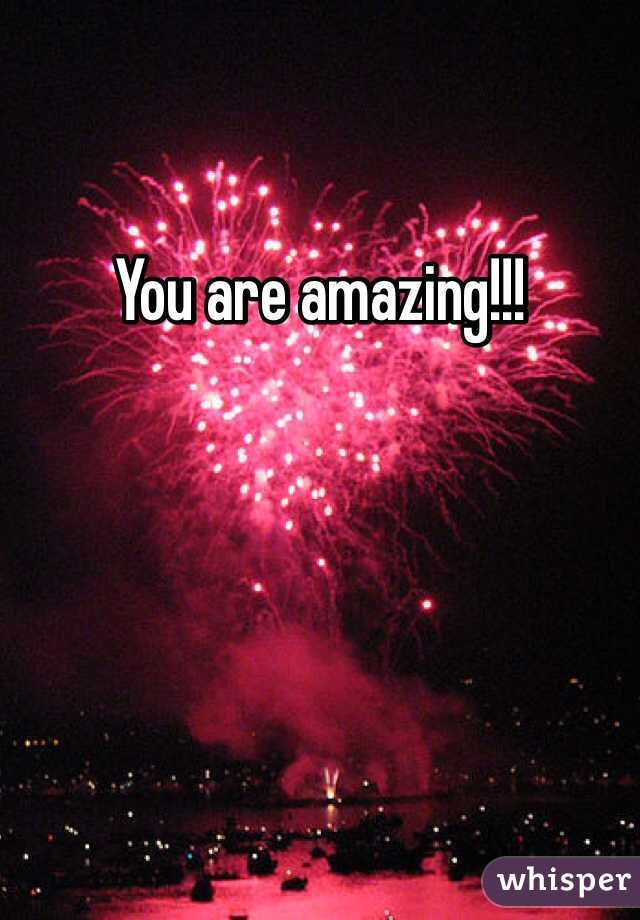 You are amazing!!!