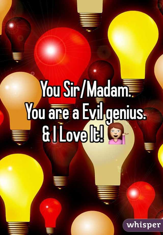You Sir/Madam. 
You are a Evil genius. 
& I Love It! 💁