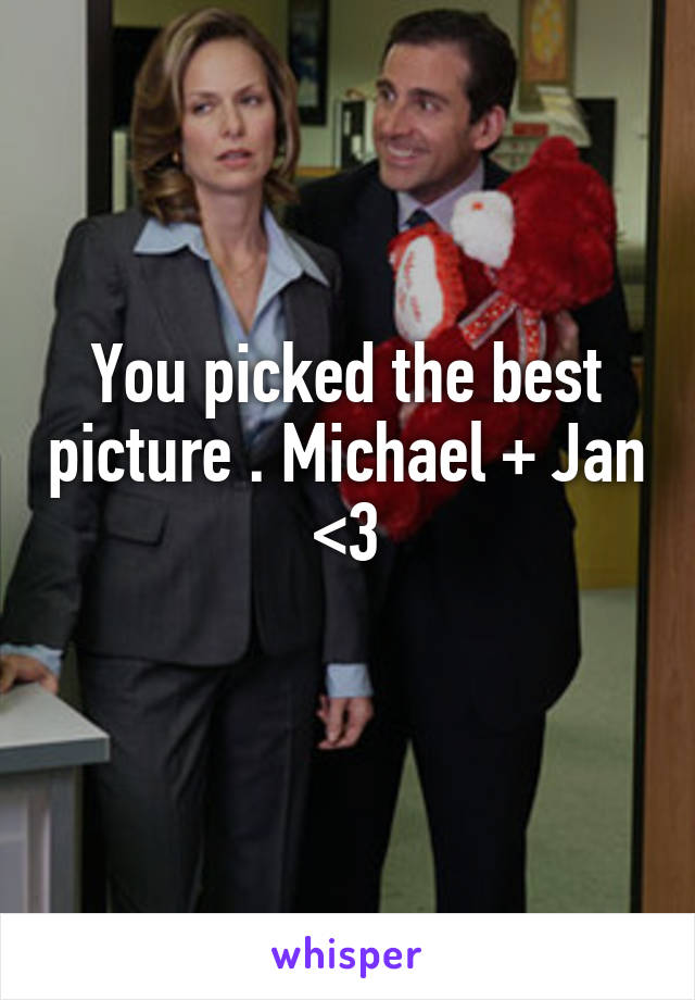 You picked the best picture . Michael + Jan <3

