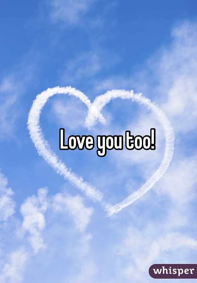 Love you too!