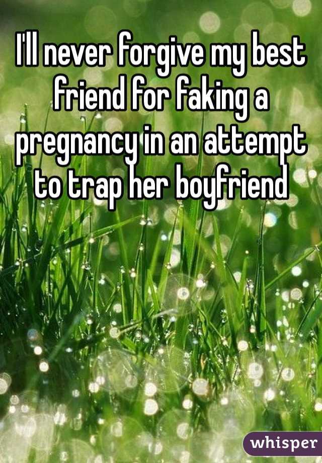 I'll never forgive my best friend for faking a pregnancy in an attempt to trap her boyfriend 