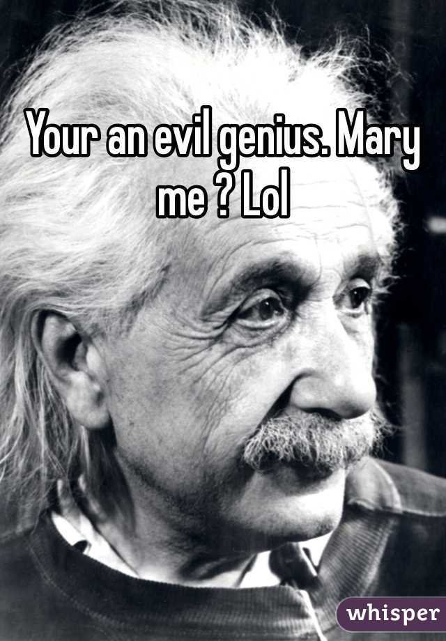 Your an evil genius. Mary me ? Lol