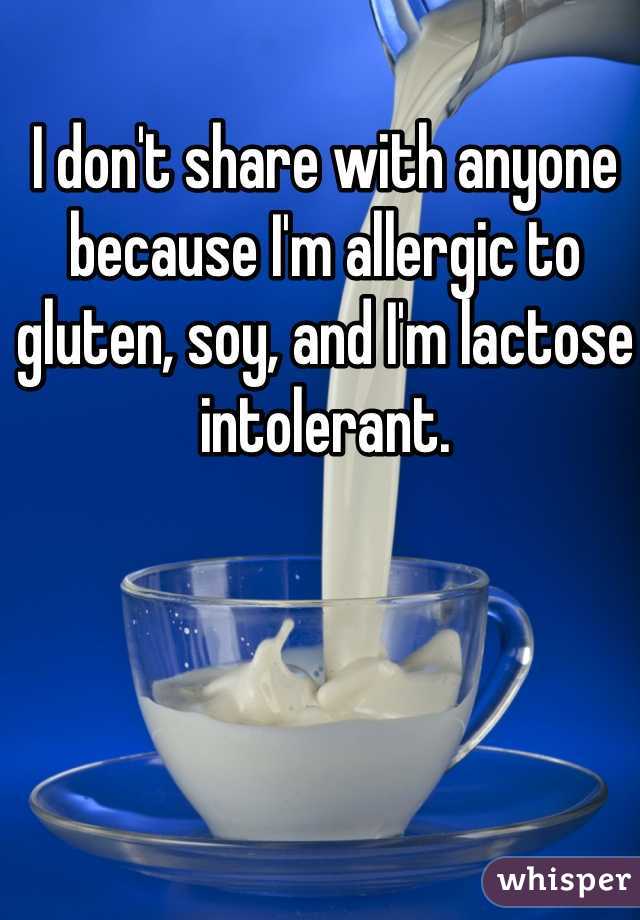 I don't share with anyone because I'm allergic to gluten, soy, and I'm lactose intolerant. 