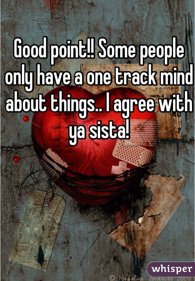 Good point!! Some people only have a one track mind about things.. I agree with ya sista! 