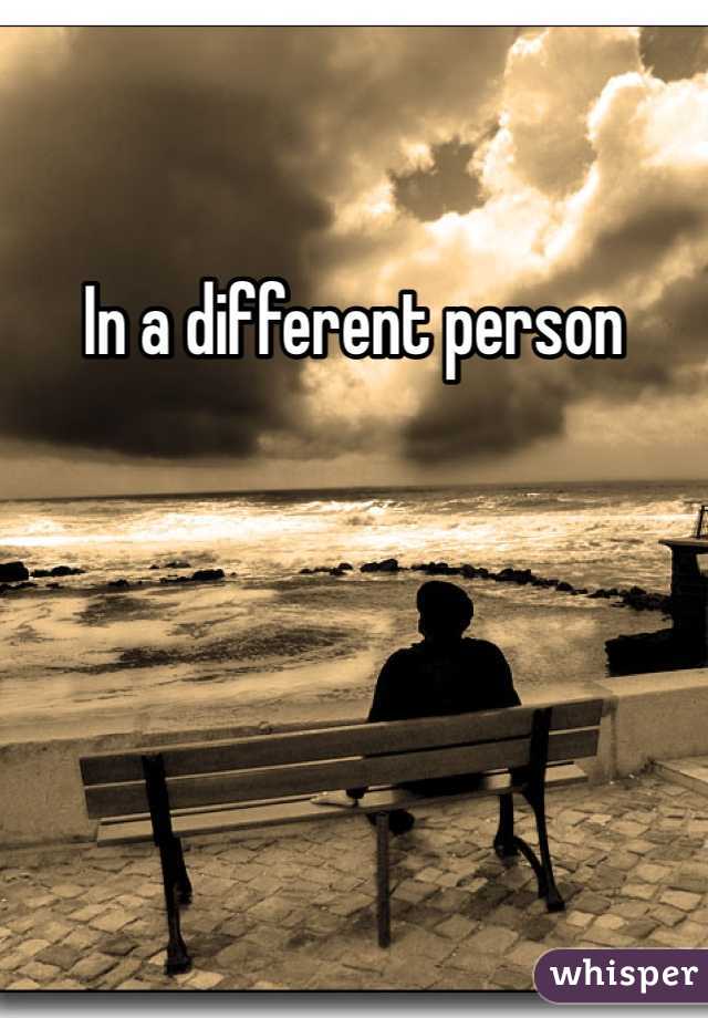 In a different person 