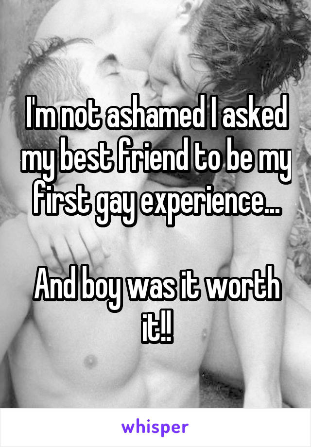 I'm not ashamed I asked my best friend to be my first gay experience...

And boy was it worth it!!