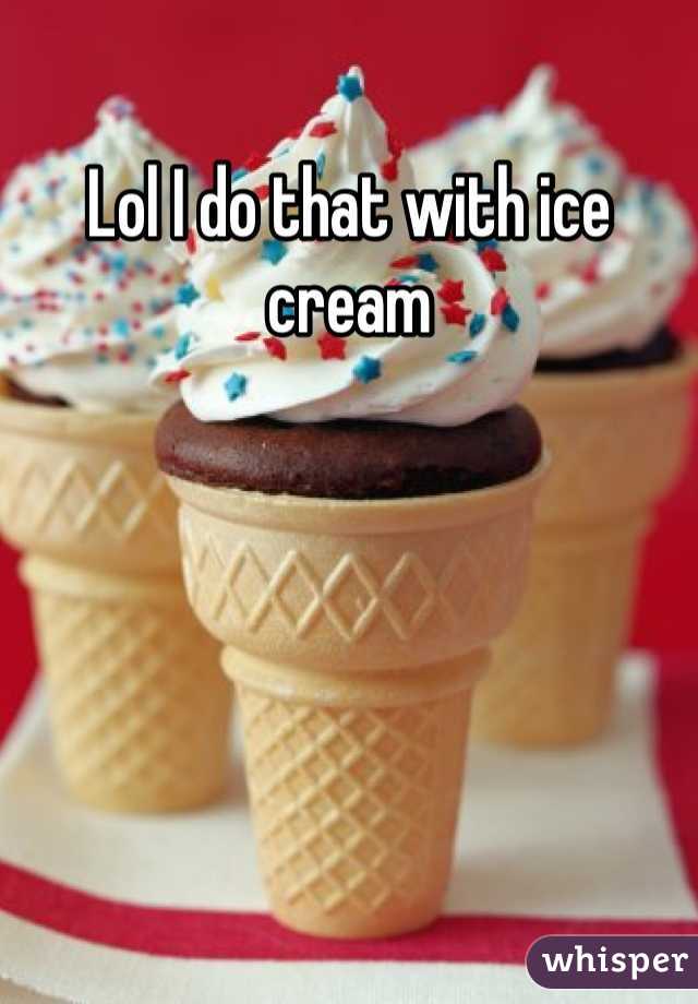 Lol I do that with ice cream