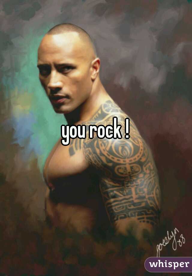 you rock !