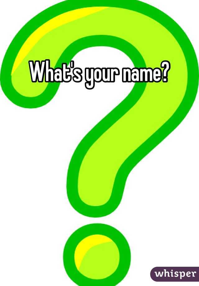 What's your name? 