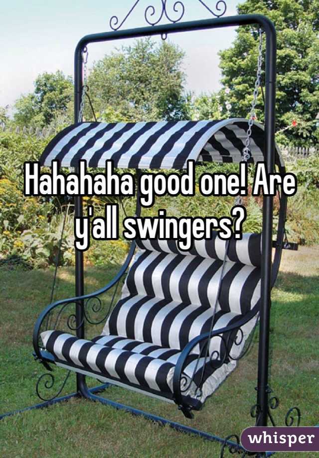 Hahahaha good one! Are y'all swingers?