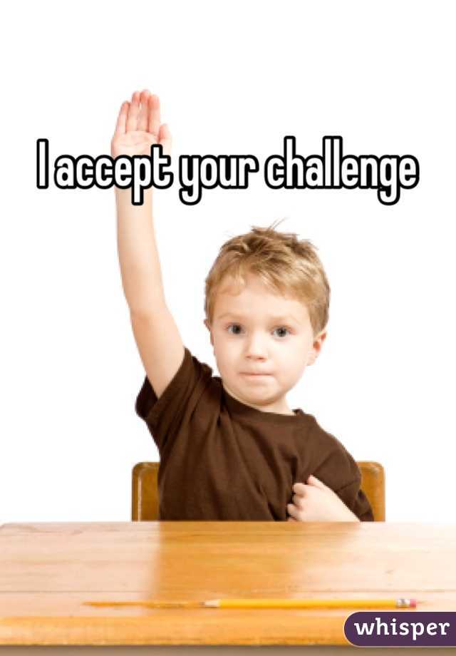 I accept your challenge 