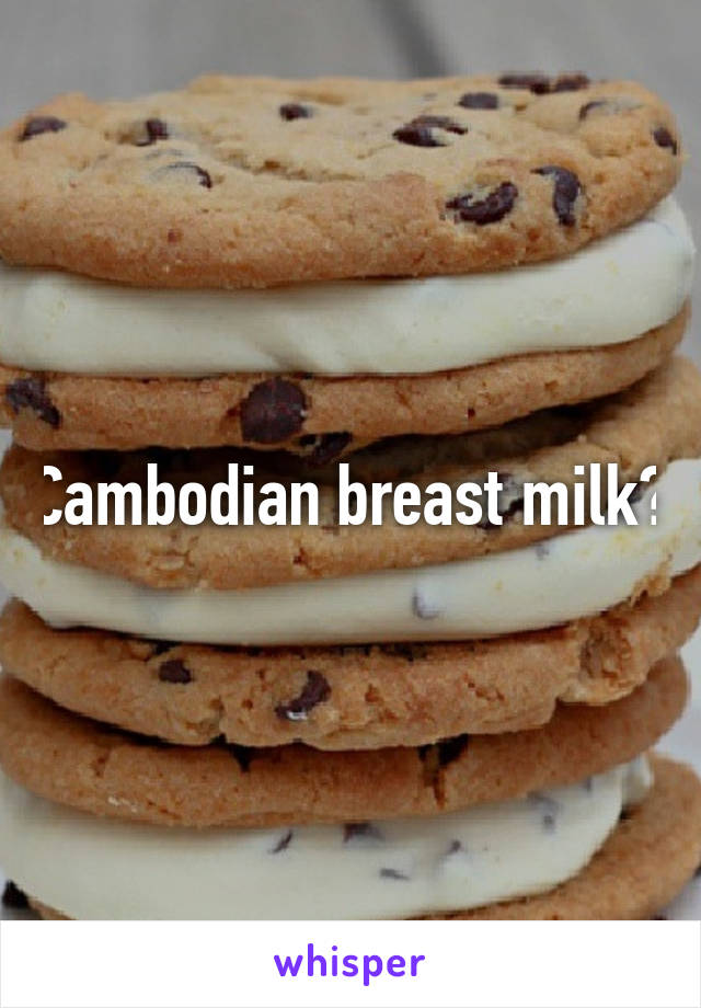 Cambodian breast milk?