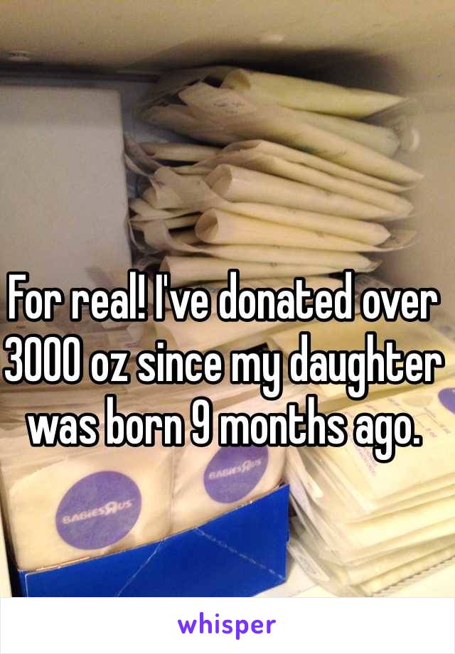 For real! I've donated over 3000 oz since my daughter was born 9 months ago. 