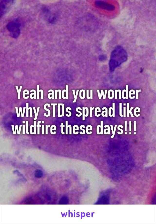 Yeah and you wonder why STDs spread like wildfire these days!!!  