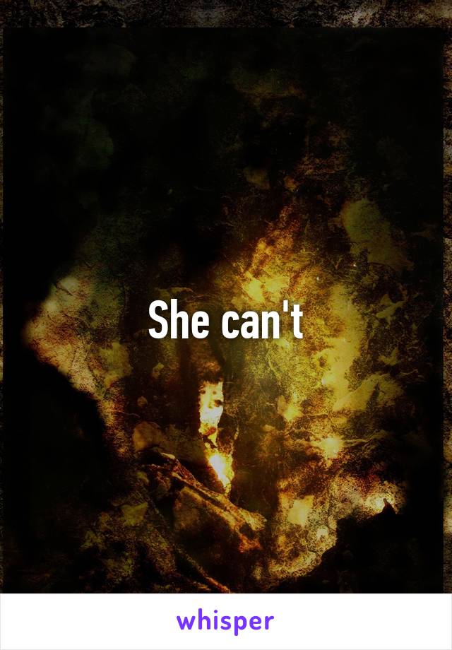 She can't