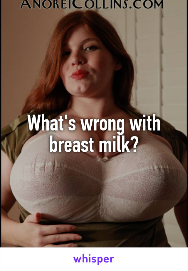 What's wrong with breast milk?