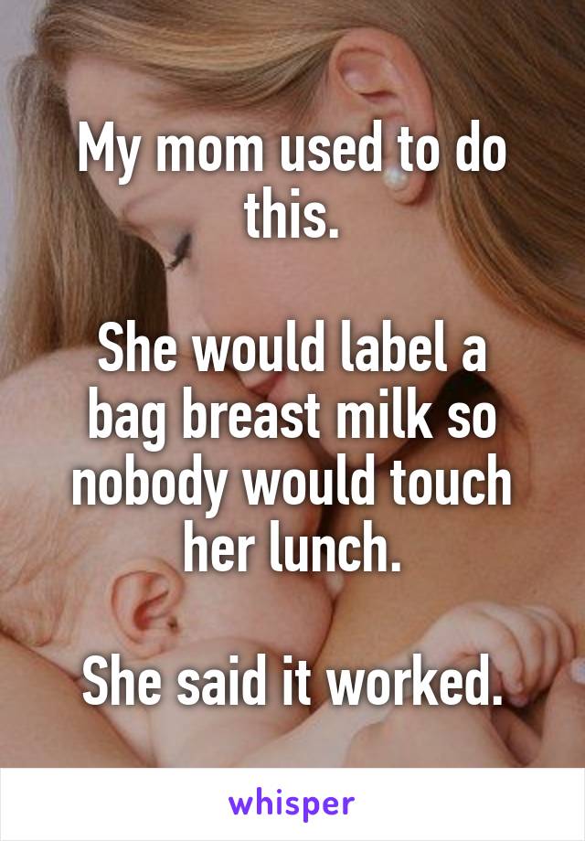 My mom used to do this.

She would label a bag breast milk so nobody would touch her lunch.

She said it worked.