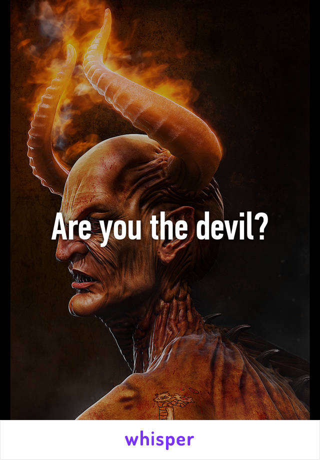 Are you the devil?