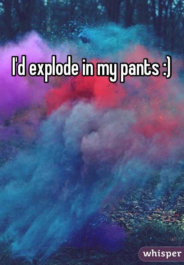 I'd explode in my pants :)