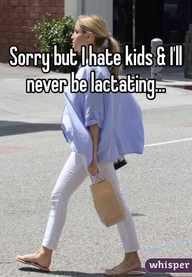 Sorry but I hate kids & I'll never be lactating...