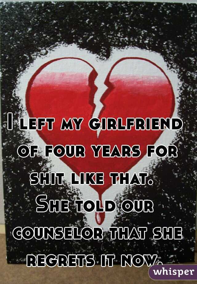 I left my girlfriend of four years for shit like that.  

She told our counselor that she regrets it now. 