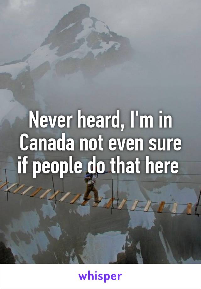 Never heard, I'm in Canada not even sure if people do that here 