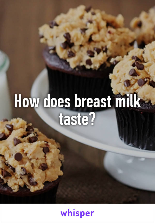 How does breast milk taste?