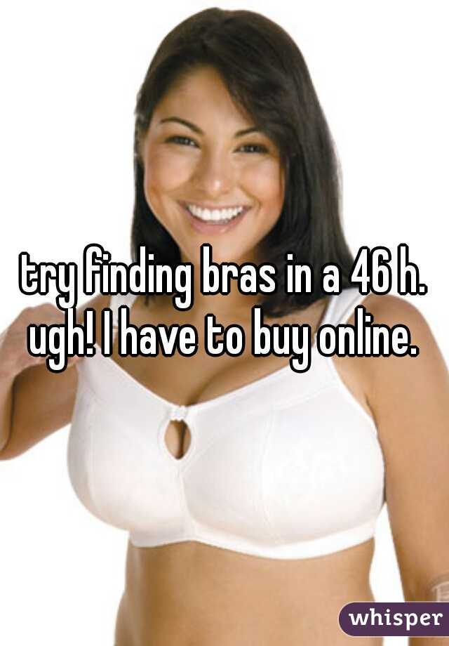 try finding bra for size 46 TRIPLE D! then come talk!