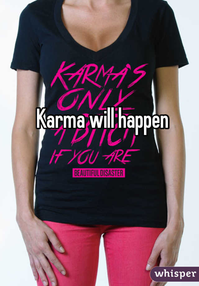 Karma will happen