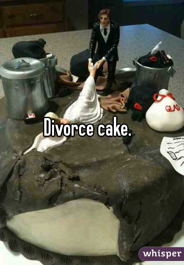 Divorce cake.  