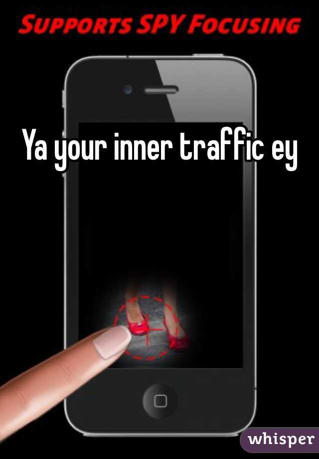 Ya your inner traffic ey