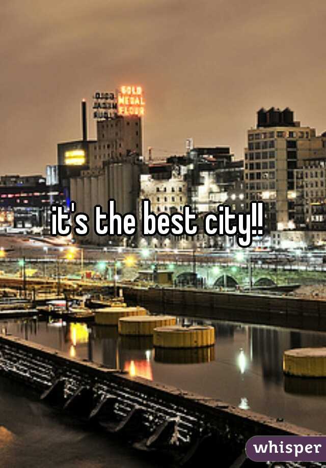 it's the best city!! 
 