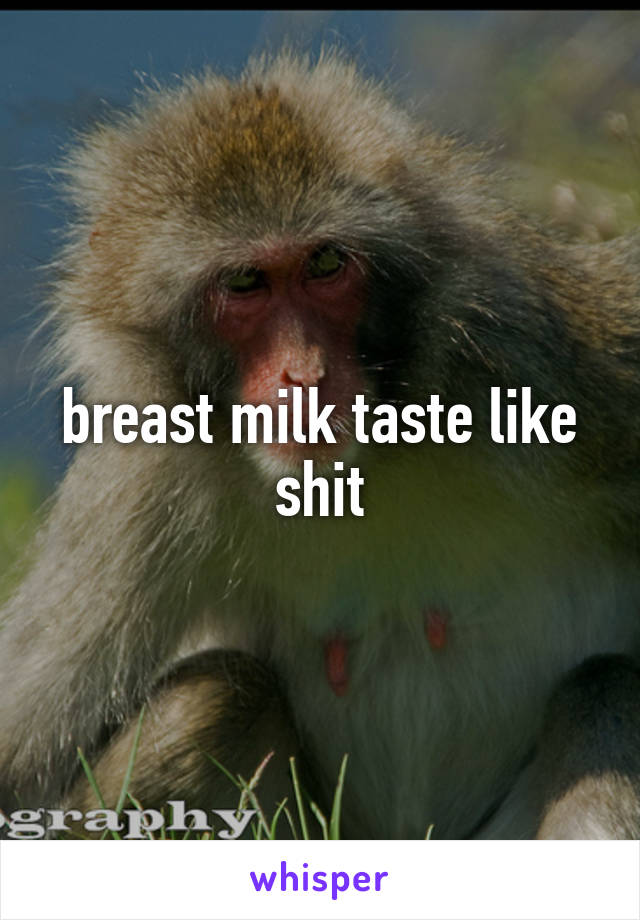 breast milk taste like shit