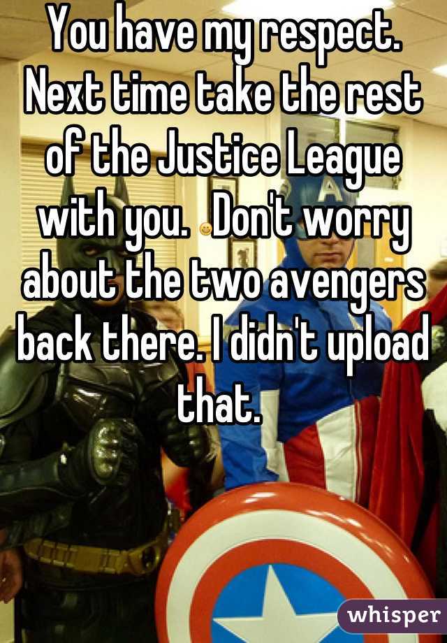 You have my respect. Next time take the rest of the Justice League with you. 😄Don't worry about the two avengers back there. I didn't upload that. 