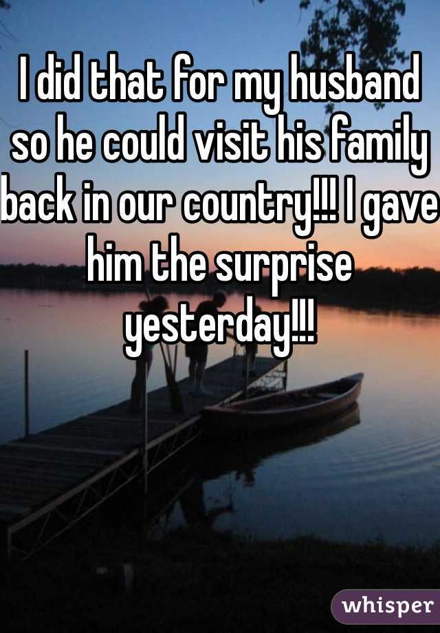 I did that for my husband so he could visit his family back in our country!!! I gave him the surprise yesterday!!!