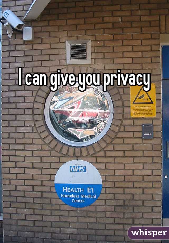 I can give you privacy 