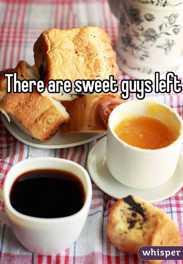 There are sweet guys left 