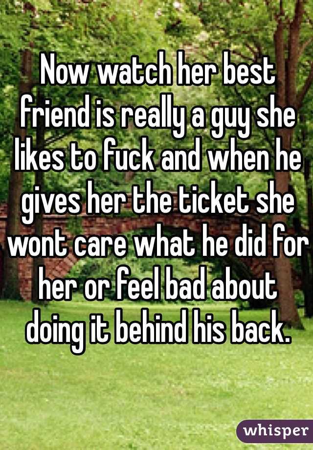 Now watch her best friend is really a guy she likes to fuck and when he gives her the ticket she wont care what he did for her or feel bad about doing it behind his back.