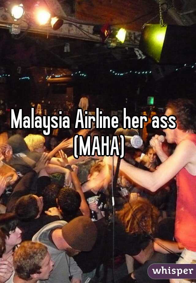 Malaysia Airline her ass   (MAHA)