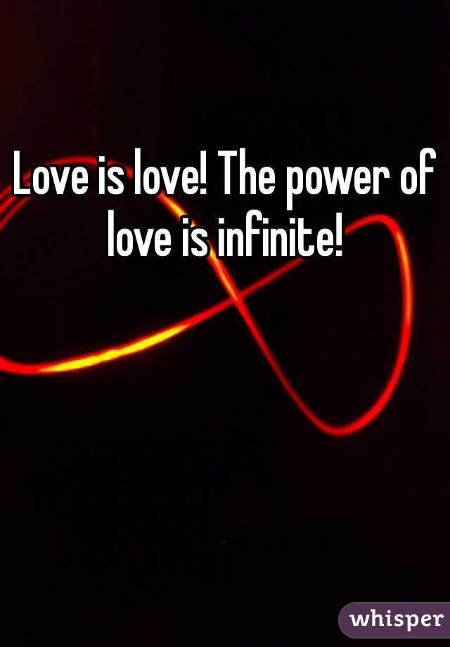 Love is love! The power of love is infinite!