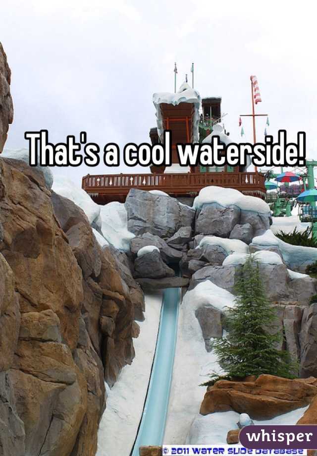 That's a cool waterside! 