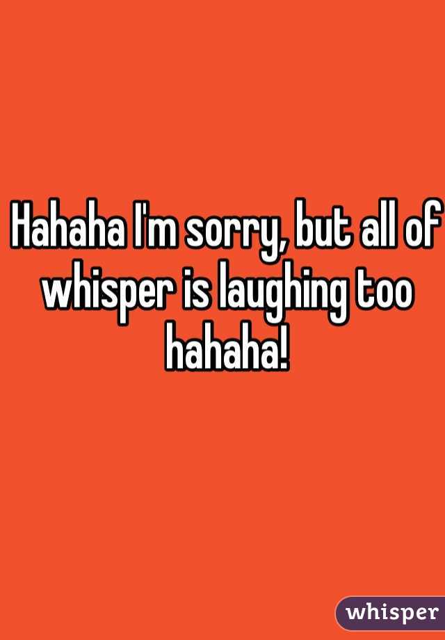 Hahaha I'm sorry, but all of whisper is laughing too hahaha! 