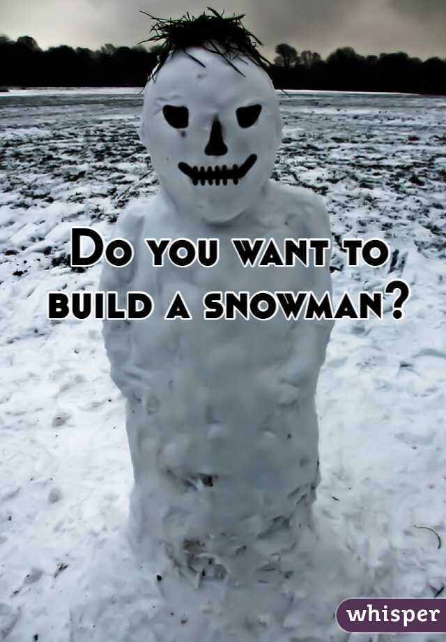 Do you want to build a snowman? 
