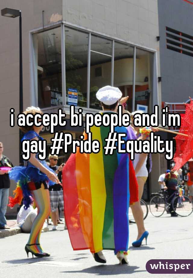 i accept bi people and i'm gay #Pride #Equality