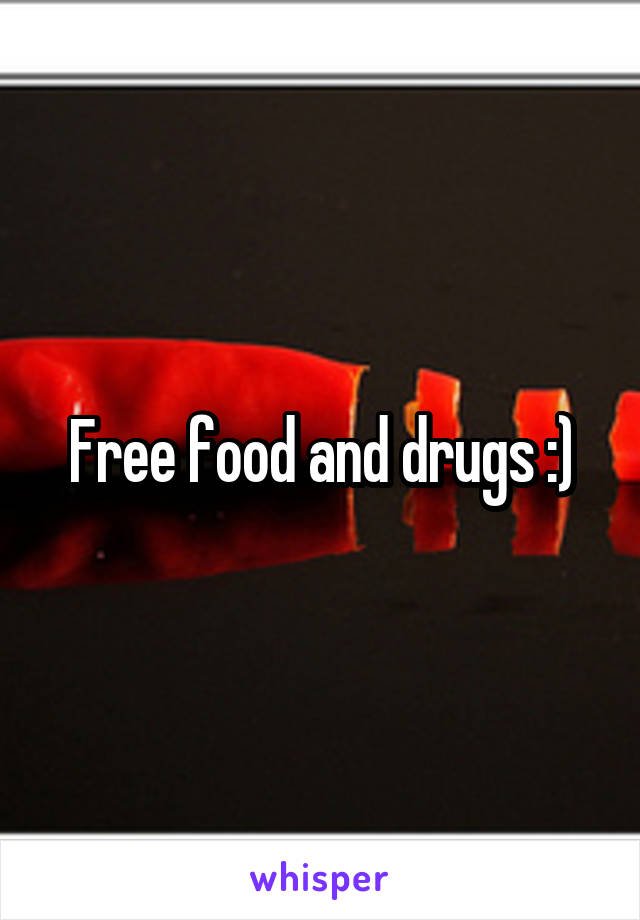Free food and drugs :)