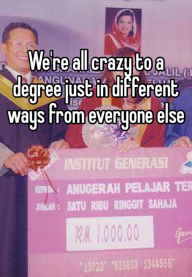 we-re-all-crazy-to-a-degree-just-in-different-ways-from-everyone-else